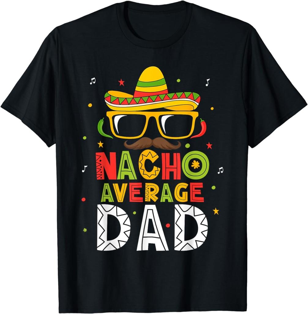 NEW LIMITED! Nacho Average Dad Cinco De Mayo Mexican Daddy Tee - MADE IN USA