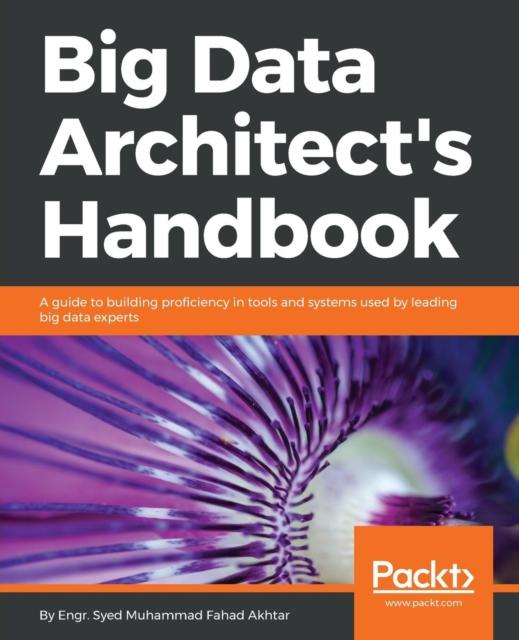 Книга Big Data Architect's Handbook : A Guide To Building Proficiency In Tools and Systems Used by Leading Big Data Experts