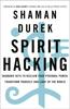 Книга Spirit Hacking : Shamanic Keys To Reclaim Your Personal Power, Transform Yourself and Light Up the World