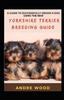 Книга A Guide To Successfully Groom A Dog Using The New Yorkshire Terrier Breeding Guide