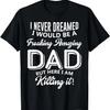 Я никогда не мечтал, что буду чертовски потрясающим папой. Футболка