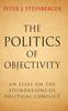 Книга The Politics of Objectivity : An Essay On the Foundations of Political Conflict