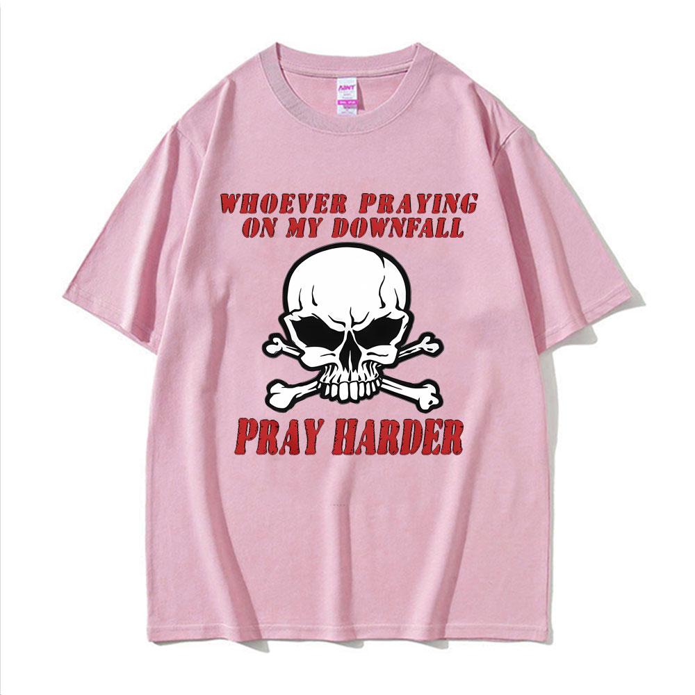 Whoever Praying on My Downfall Pray Harder Graphic TShirt Men Women Summer Fashion Oversized Tees 100 Cotton Casual T Shirts