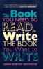 The The Book You Need To Read To Write the Book You Want To Write : A Handbook for Fiction Writers Book