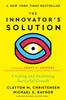 Книга The Innovator's Solution, with a New Foreword : Creating and Sustaining Successful Growth