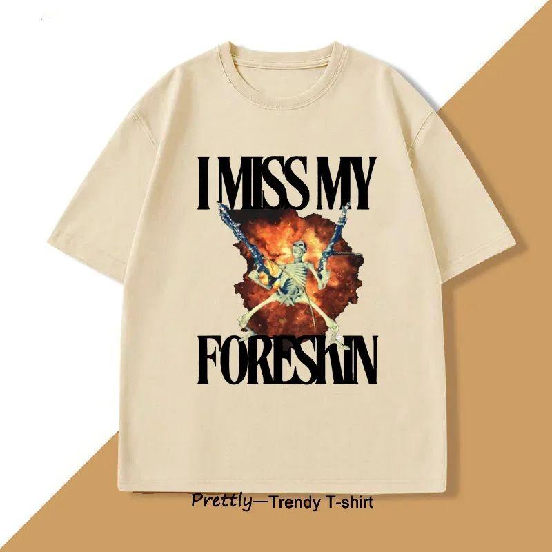 Я скучаю по своей крайней плоти Футболка Смешные Странные Необычно Специфичные Графические Футболки Мужская Саркастичная Одежда Y2K Повседневная Женская Одежда