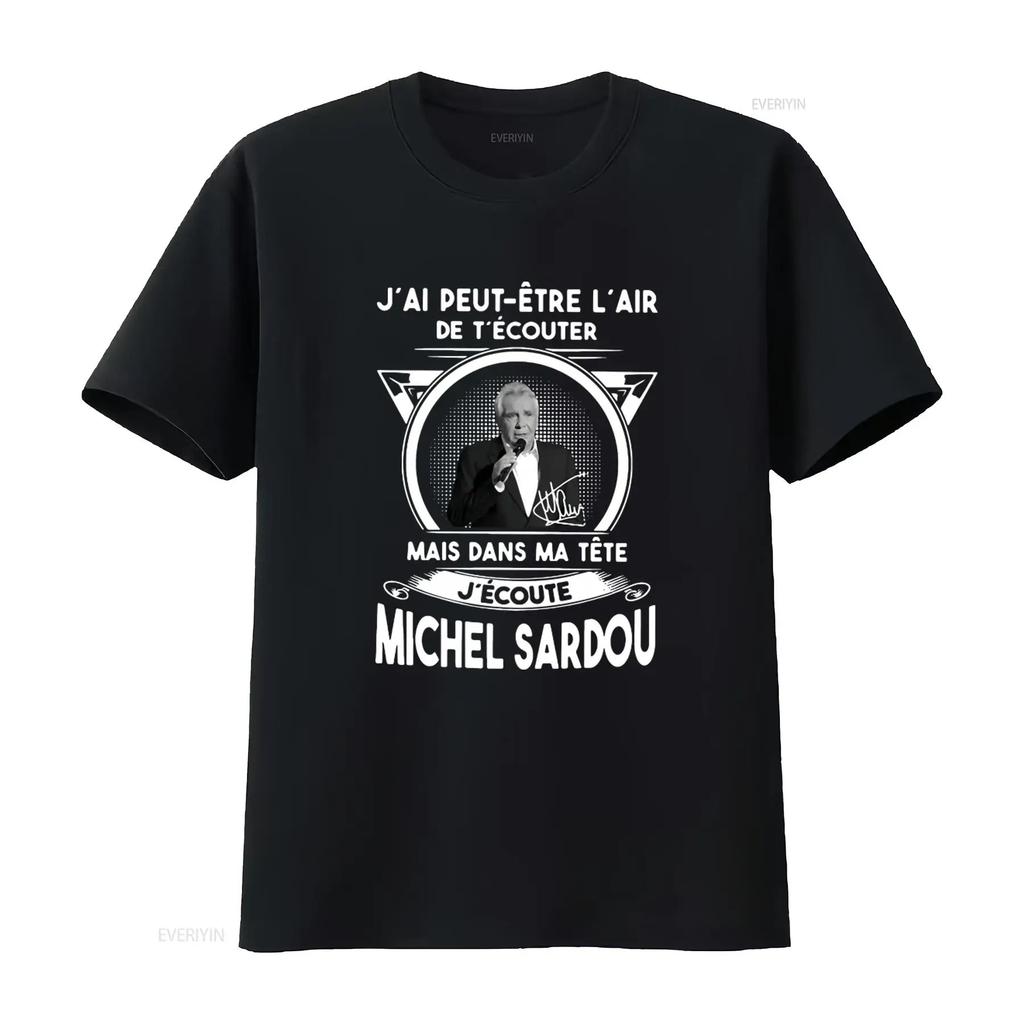 JAi Peut Etre LAir De TEcouter Mais Dans Ma Tete JEcoute Michel Sardou T Shirt Crew Neck Casual vintage Washed Comfortable