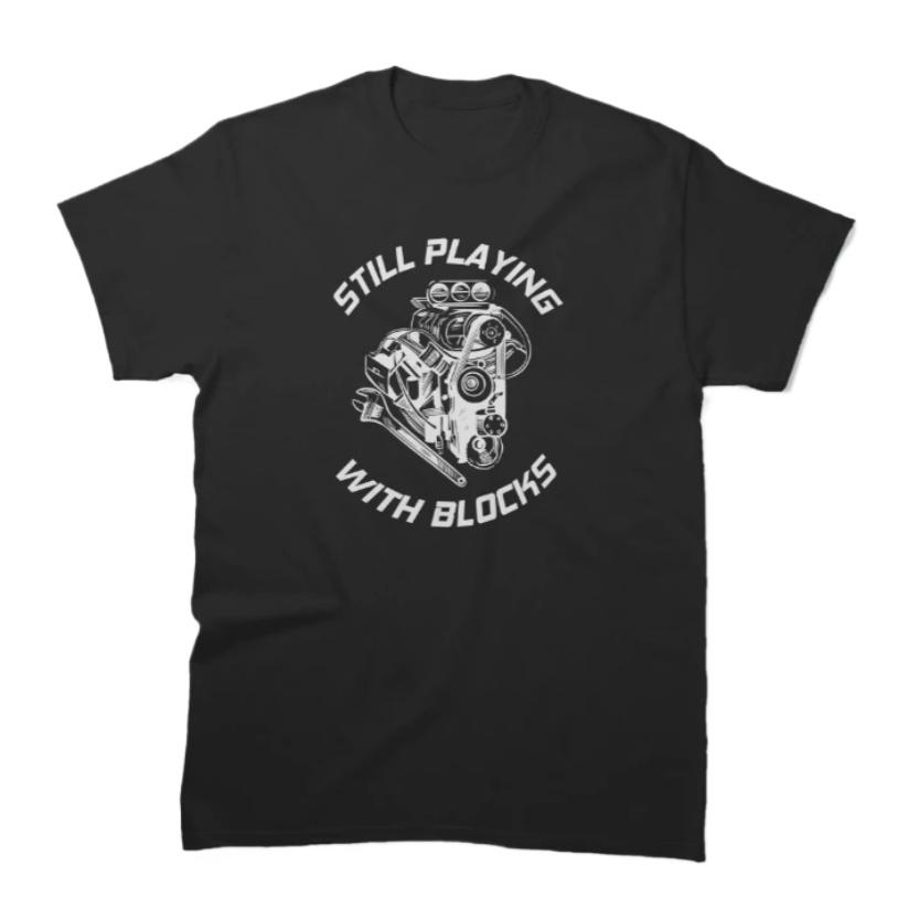Still Playing with Blocks Funny Mechanic Garage TShirt 100 Cotton ONeck Summer Short Sleeve Casual Mens Tshirt Size S3XL