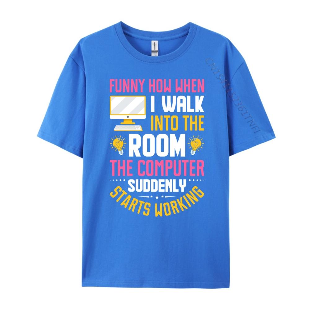 Funny How When I Walk Into The Room The Computer Funny T Shirts Streetwear Men Vintage Camisas De Hombre Oversize
