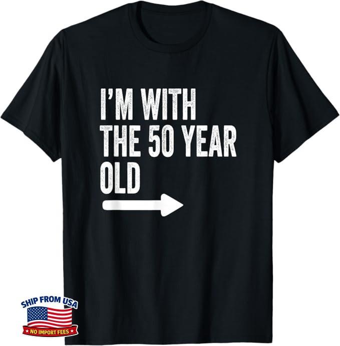 Im with The 50 Year Old Matching Turning 50 My 50th Birthday T-Shirt