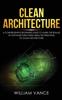 Книга Clean Architecture A Comprehensive Beginners Guide To Learn The Realms Of Softw by William Vance - Hardback