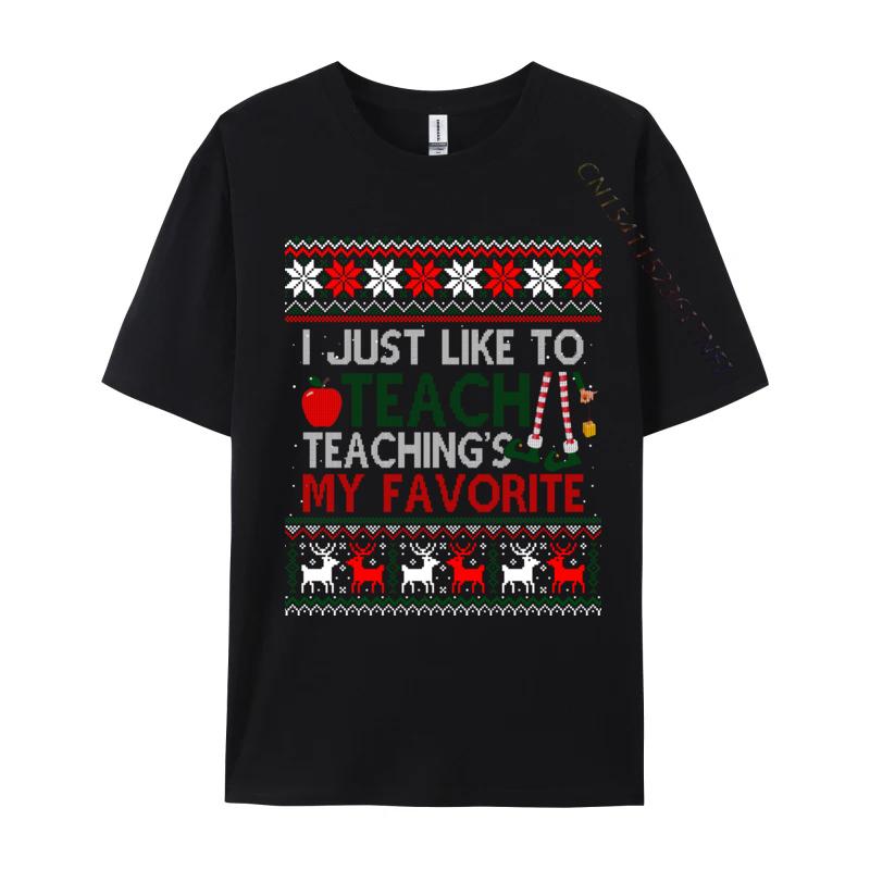 I Just Like To Teach Teaching Is My Favorite Christmas Ugly T-Shirts Tees Cheap Print Short Sleeve Premium Cotton