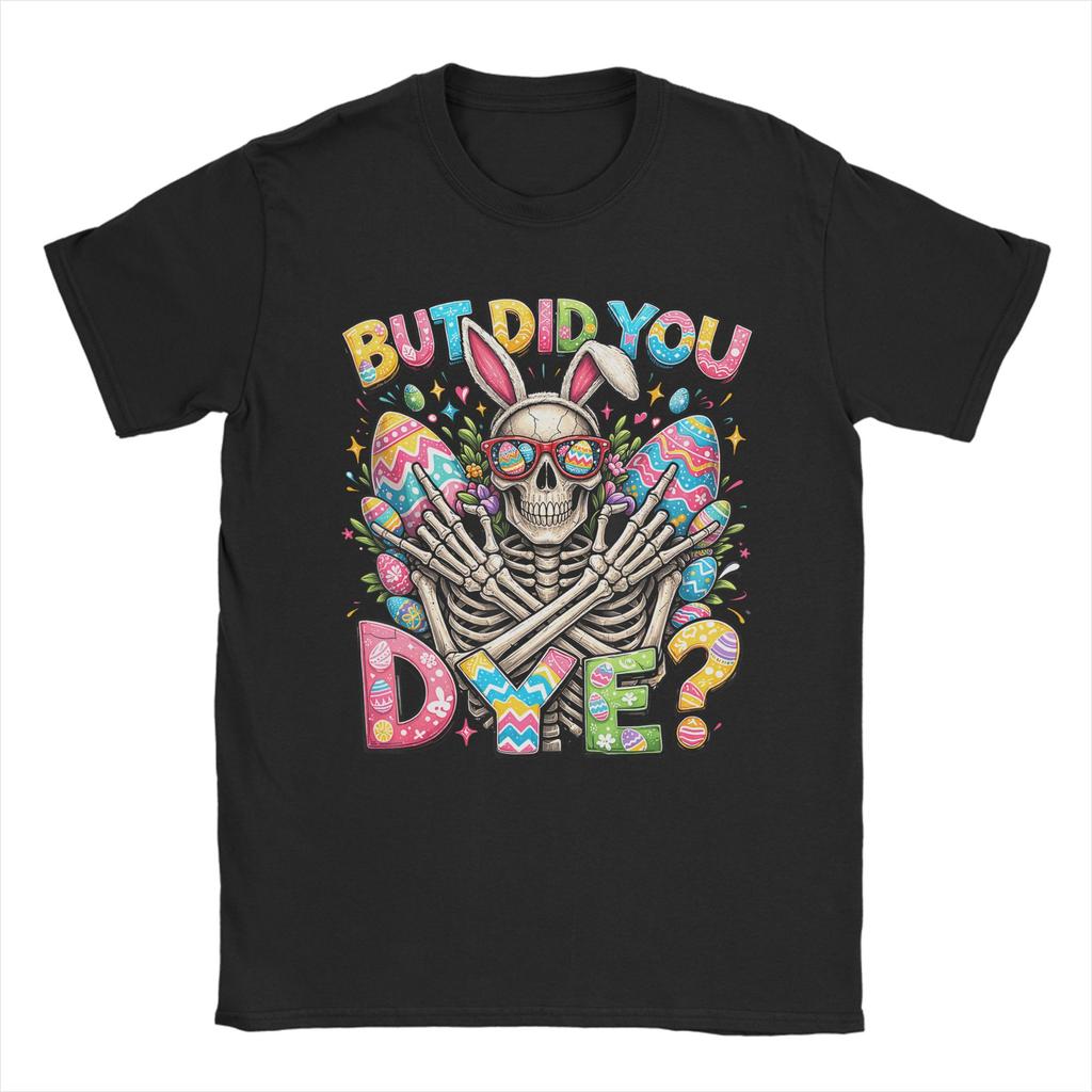 But Did You Die Easter Colorful Egg Dye Skeleton Bunny TShirt Fashion T Shirts ShortSleeved Streetwear Tops Plus Size Tees