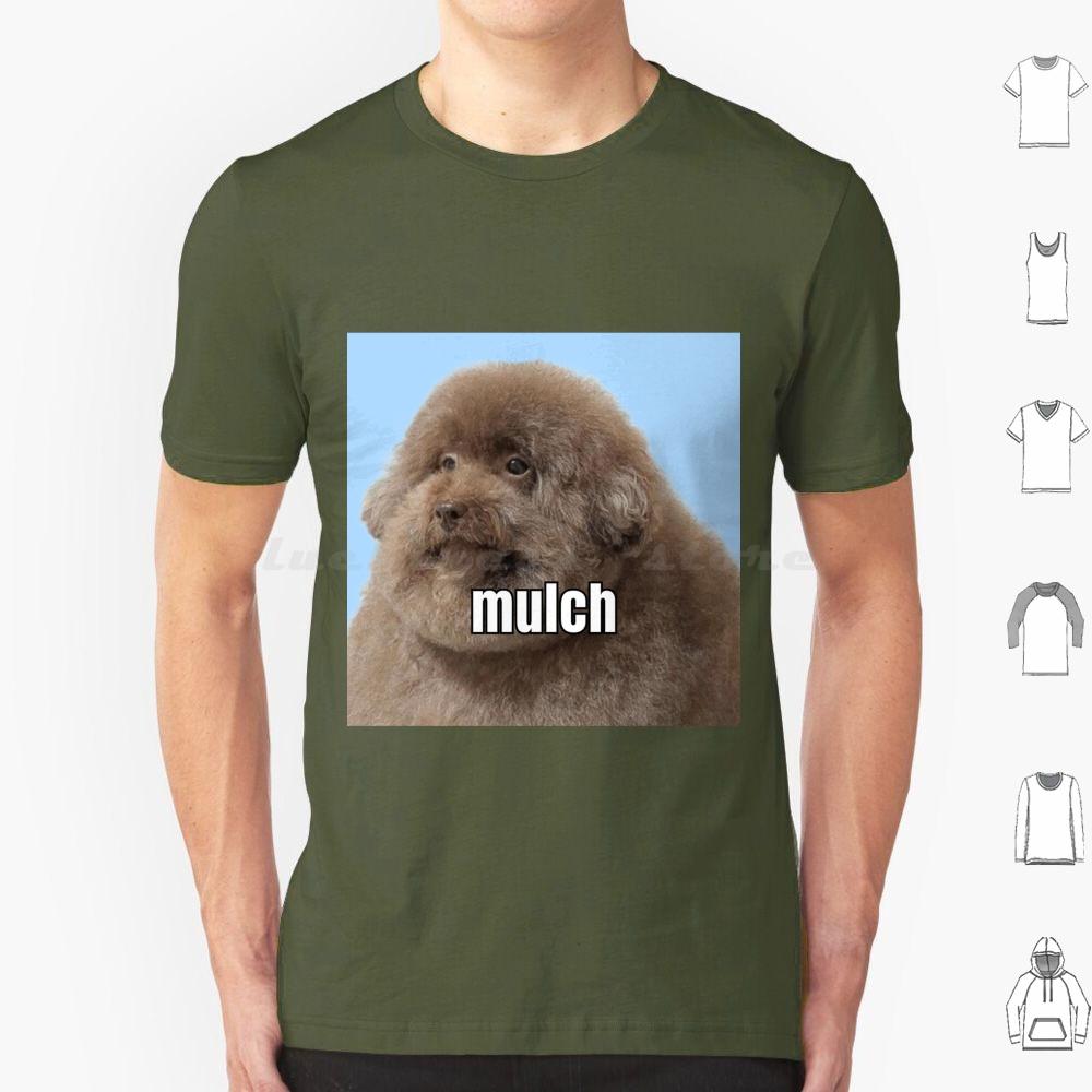 Mulch Dog T Shirt Big Size 100 Cotton Mulch Gang Mulch Gang For Life Mulch Dog Mulch Dog Meme Dog Eating Mulch Meme Meme Funny