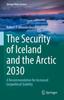 The The Security of Iceland and the Arctic 2030 : A Recommendation for Increased Geopolitical Stability Book