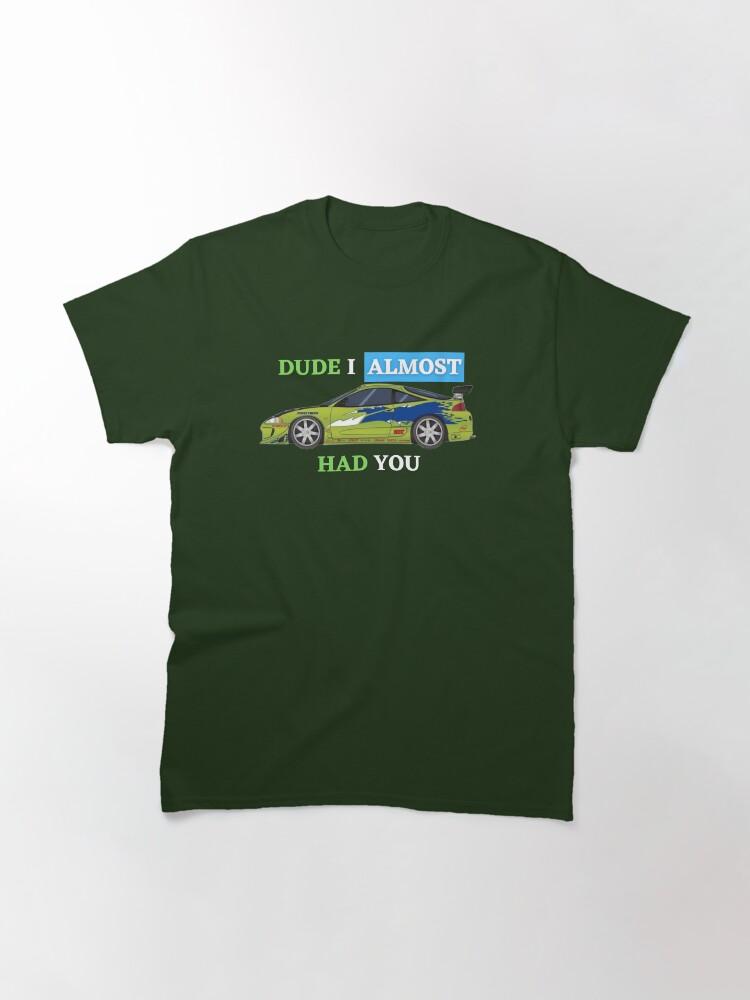 Fast & Furious Dude i almost had you Classic T-Shirt