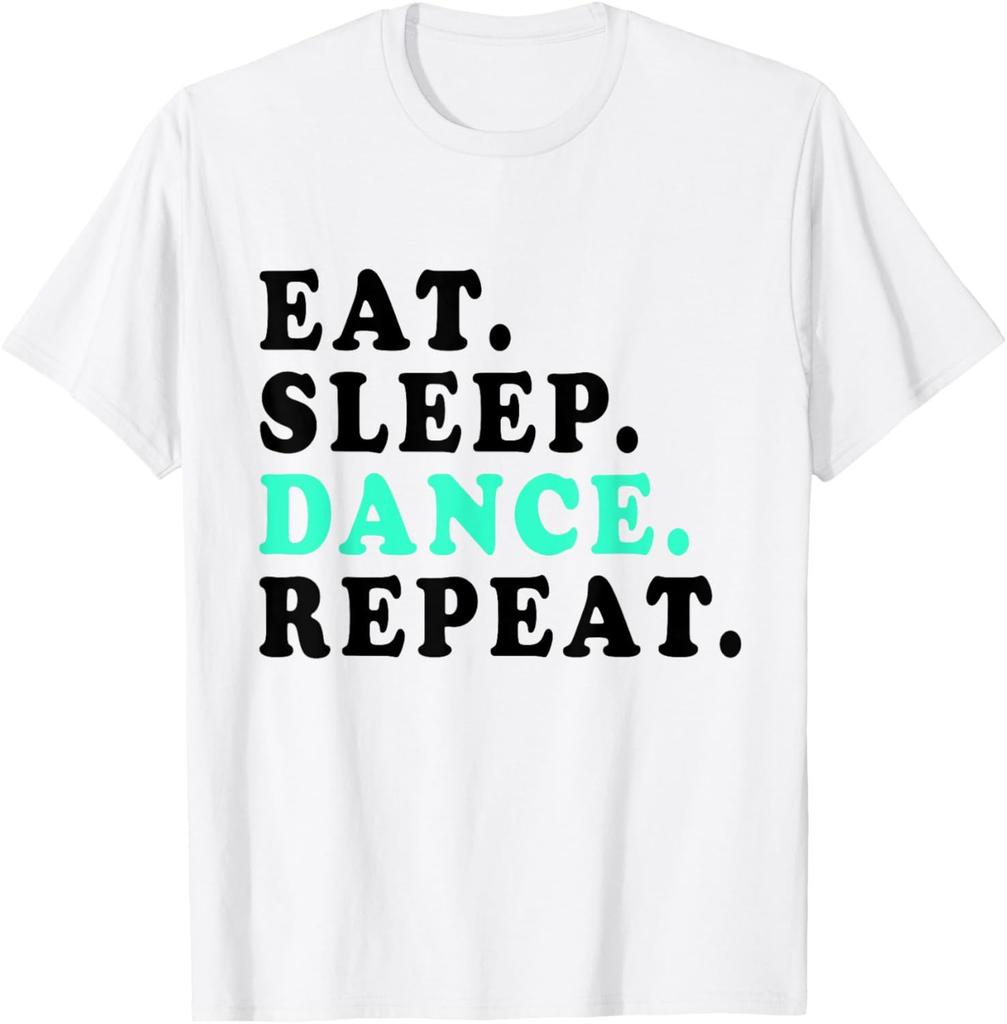Eat Sleep Dance Repeat Dancing Boys Girls Funny Dancer Gifts Tshirt Cotton Graphic T Shirts Tops Women Clothing  Camisetas