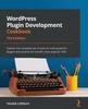 Книга WordPress Plugin Development Cookbook : Explore the Complete Set of Tools To Craft Powerful Plugins That Extend the World's Most Popular CMS