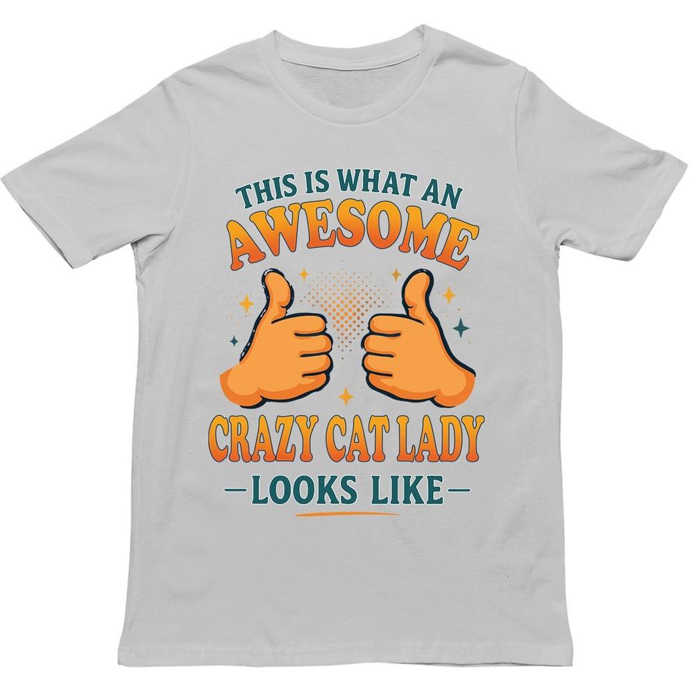 This Is What An Awesome Crazy Cat Lady Looks Like T Shirt Gift For Unisex
