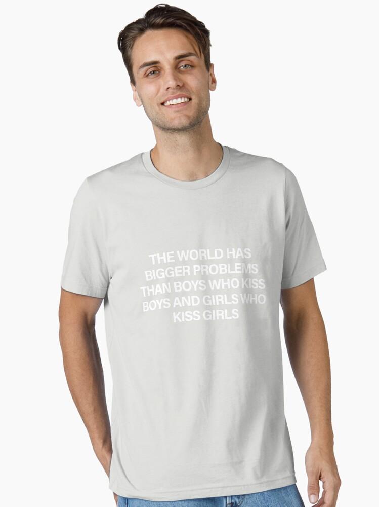 The World Has Bigger Problems Than Boys Who Kiss Boys and Girls Who Kiss Girls Essential T-Shirt