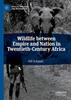 Книга Wildlife Between Empire and Nation In Twentieth-Century Africa