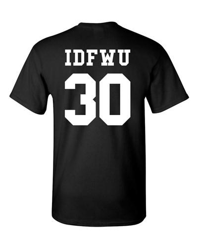 IDFWU Jersey I Don't F*ck With You 30 Rap Hip Hop Adult Back Print T-Shirt Tee Unisex T-Shirt