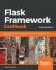 Книга Flask Framework Cookbook : Over 80 Proven Recipes and Techniques for Python Web Development with Flask