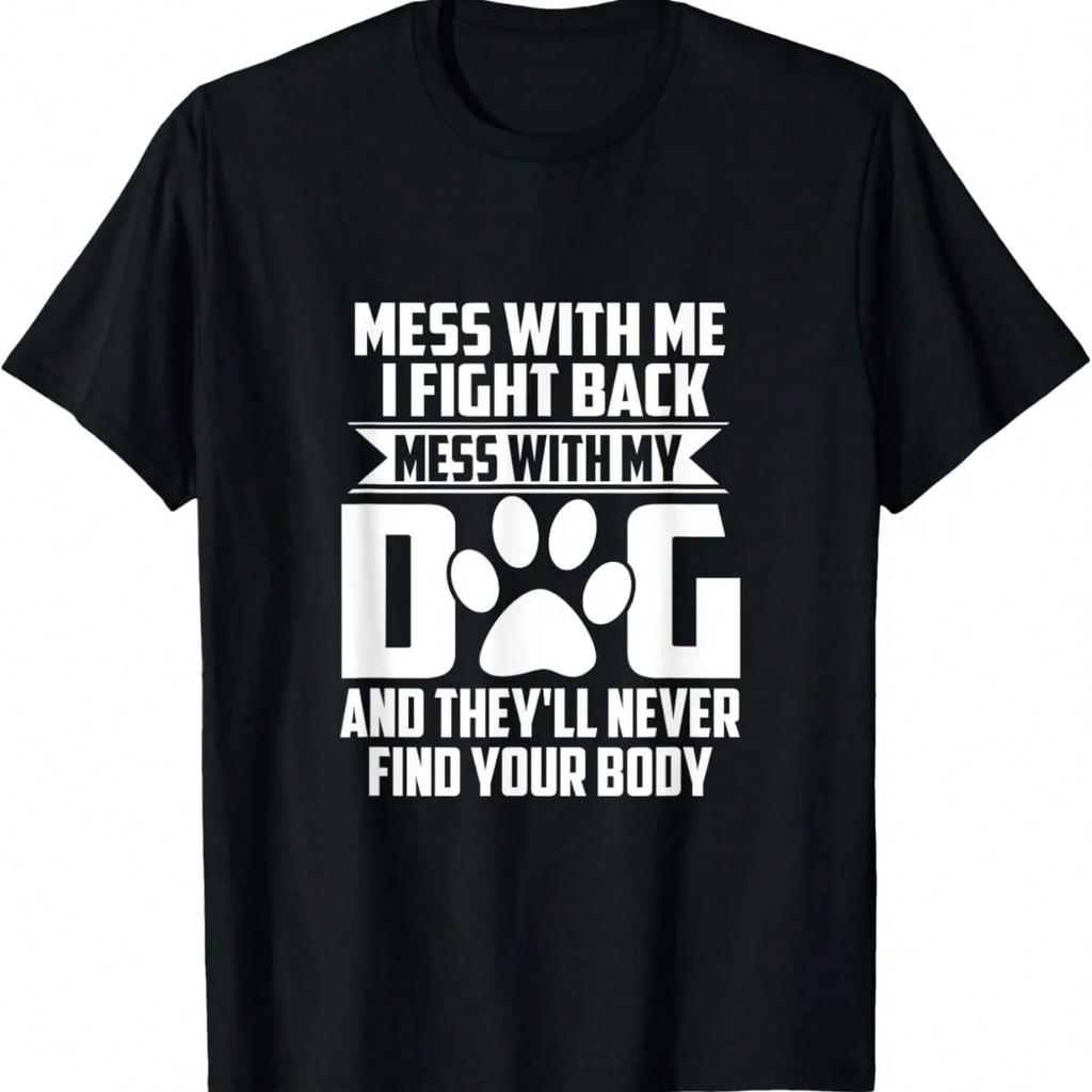Funny Mess With My Dog They'll Never Find Your Body T-Shirt.Jpg