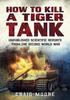 Книга How To Kill a Tiger Tank : Unpublished Scientific Reports from the Second World War