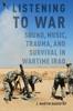Книга Listening To War : Sound, Music, Trauma, and Survival In Wartime Iraq