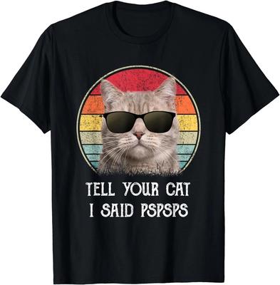 Funny Ca Retro Tell Your Cat I Said Pspsps Gift Unisex S-5XL Unisex T-Shirt