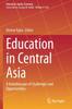 The Education In Central Asia : A Kaleidoscope of Challenges and Opportunities : 8 Book