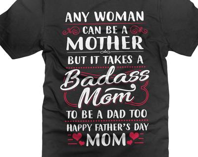 Single Mom Father's Day T-Shirt: Badass Mom Gift