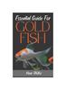 Книга Essential Guide For GOLDFISH : Complete Beginners Guide For Caring and Breeding Goldfish.