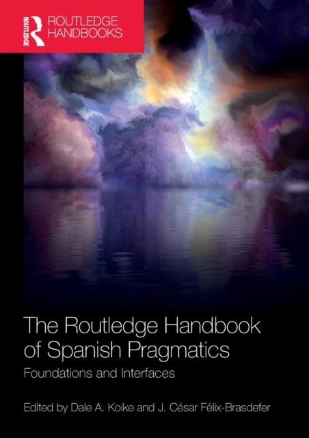 The The Routledge Handbook of Spanish Pragmatics : Foundations and Interfaces Book
