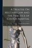 Книга A Treatise On Military Law and the Practice of Courts-Martial
