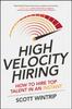 The High Velocity Hiring: How To Hire Top Talent In an Instant Book