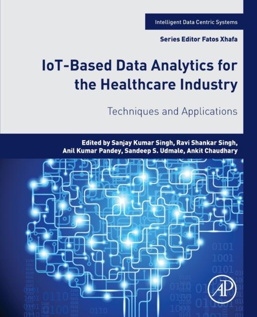 The IoT-Based Data Analytics for the Healthcare Industry : Techniques and Applications Book