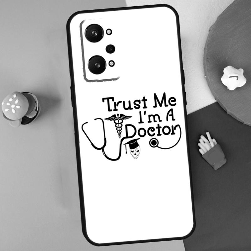Trust Me I'm A Doctor For Realme GT7 Pro GT 6T 6 5 C67 C61 C55 C53 C51 C21Y C25S C75 10 11 12 13 14 Pro Plus Case