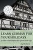 Книга Learn German for Your Holidays : 30 Bite-sized Tasks for Your First Trip