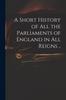 Книга A Short History of All the Parliaments of England In All Reigns ..