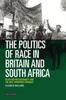 The The Politics of Race In Britain and South Africa : Black British Solidarity and the Anti-Apartheid Struggle Book