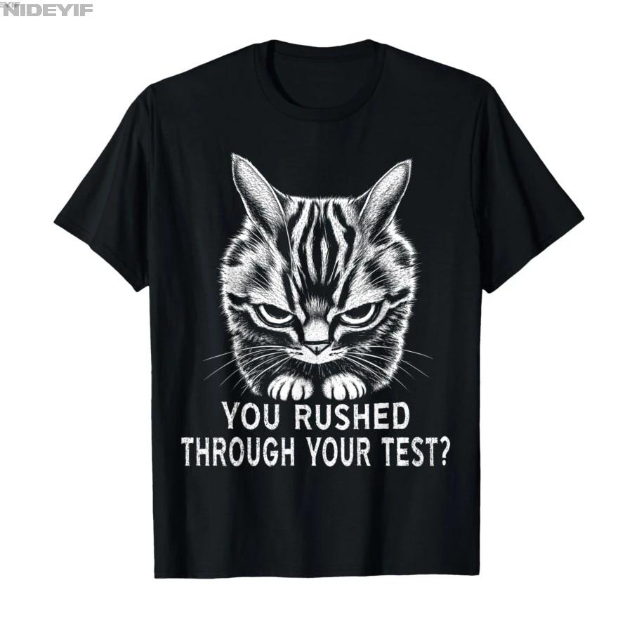 You Rushed Through Your Test Funny Angry Cat Tshirt For Men Women 100 Cotton T Shirts Short Sleeve Tops 04271