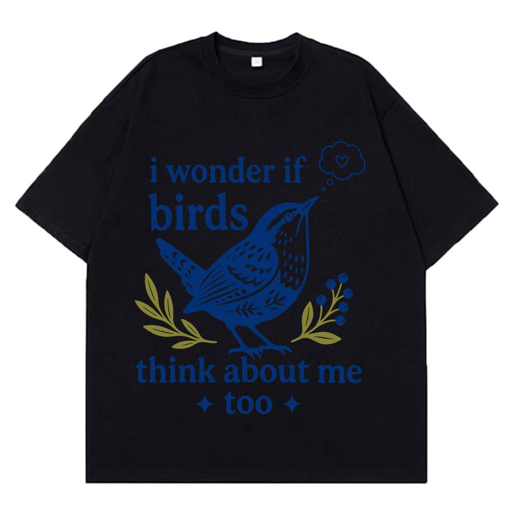 I Wonder If Birds Think About Me Funny Bird Watching Meme Tees Unisex Unisex Shortsleeved Loose Casual Cotton Tshirts Streetwear