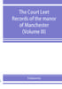 Книга The Court Leet Records Of The Manor Of Manchester From The Year 1552 To The Year by UNKNOWN - Paperback