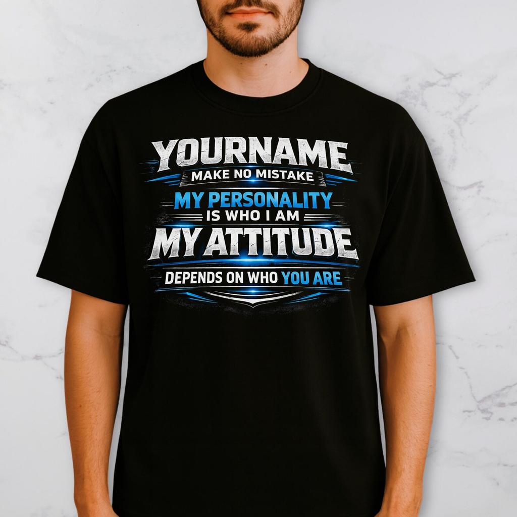 Personalized YourName Make No Mistake T Shirt, My Personality Is Who I Am My Attitude Depends On Who You Are, Custom Name Gift