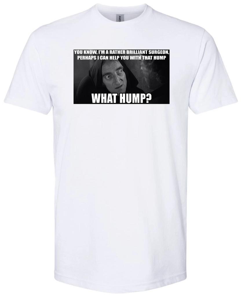 WHAT HUMP? MARTY FELDMAN YOUNG FRANKENSTEIN 1974 MEL BROOKS MOVIE WHITE T-shirt Tops Tees Unisex