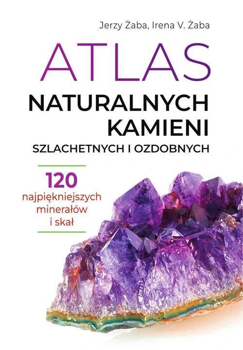 Atlas Naturalnych Kamieni Szlachetnych I Ozdobnych 120 Minerałów I Skał Tw