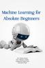 Книга Machine Learning For Absolute Beginners by Jitendra Kumar,Prof. Tahseen A. Mulla,Mohammad Haider Syed,Charanjeet Singh - Paperback