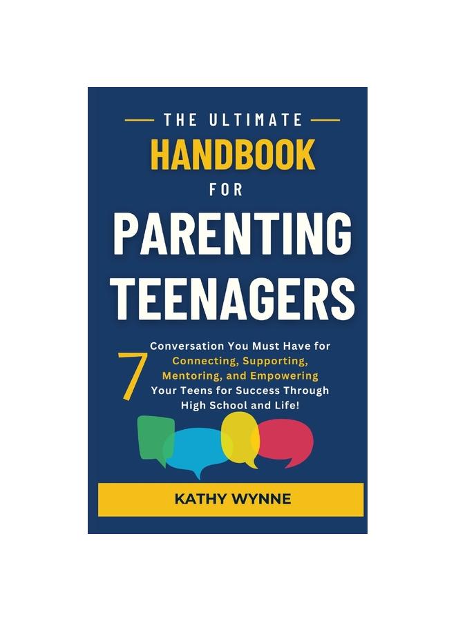 The The Ultimate Handbook for Parenting Teenagers : 7 Conversations You Must Have for Connecting, Empowering, Book